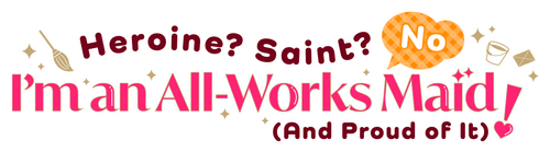 Heroine? Saint? No, I'm an All-Works Maid (And Proud of It)!